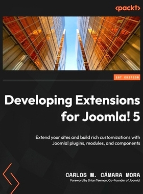 预订 Developing Extensions for Joomla! 5: Extend your sites and build rich customizations with Joomla! plugins, modules,