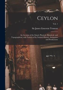 [预订]Ceylon: an Account of the Island, Physical, Historical, and Topographical, With Notices of Its Natur 9781015159174