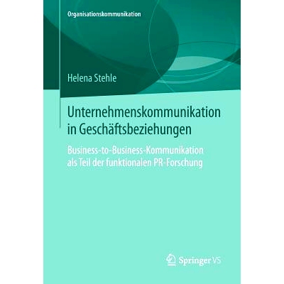 预订 Unternehmenskommunikation in Geschäftsbeziehungen: Business-to-Business-Kommunikation als Teil der funktionalen PR