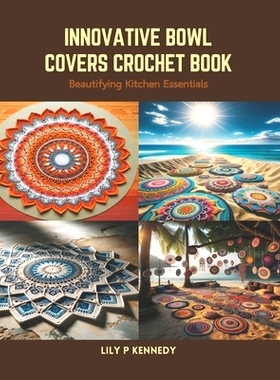 预订 Innovative Bowl Covers Crochet Book: Beautifying Kitchen Essentials: 9798875508677
