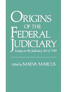 预订 Origins of the Federal Judiciary: Essays on the Judiciary Act of 1789 联邦司法机构的起源：关于1789年司法法案的论文: