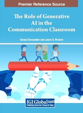 预订 The Role of Generative AI in the Communication Classroom 生成型人工智能在传播课堂中的作用: 9798369308318