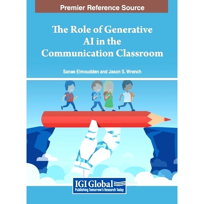 预订 The Role of Generative AI in the Communication Classroom 生成型人工智能在传播课堂中的作用: 9798369308318