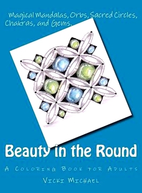 预订 Beauty in the Round: Magical Mandalas, Orbs, Sacred Circles, Chakras, and Gems: 9780692613085