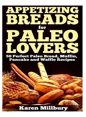 预订 Appetizing Breads for Paleo Lovers: 50 Perfect Paleo Bread, Muffin, Pancake and Waffle Recipes