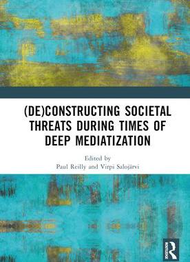 [预订](De)constructing Societal Threats During Times of Deep Mediatization 9781032566825