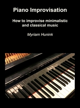 预订 Piano Improvisation: How to improvise minimalistic and classical music: 9781650110509