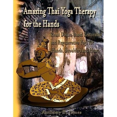 预订 Amazing Thai Yoga Therapy for the Hands: Reusi Dottan Based Restorative and Regenerative Yoga for Hands, Shoulders