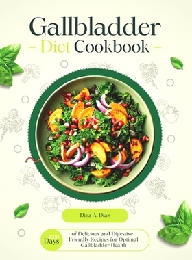 预订 Gallbladder Diet Cookbook: 1500 Days of Delicious and Digestive-Friendly Recipes for Optimal Gallbladder Health: 97