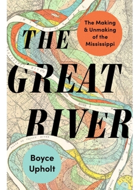 现货 The Great River: The Making and Unmaking of the Mississippi 大河：密西西比河的形成与毁灭: 9780393867879