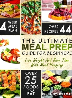 预订 Meal Prep: The Essential Meal Prep Guide For Beginners - Lose Weight And Save Time With Meal Prepping