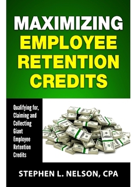 预订 Maximizing Employee Retention Credits: Qualifying for, Claiming and Collecting Giant Employee Retention Credits: 97