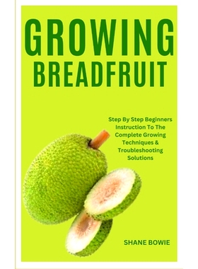 预订 Growing Breadfruit: Step By Step Beginners Instruction To The Complete Growing Techniques & Troubleshooting Solutio