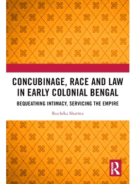 预订 Concubinage, Race and Law in Early Colonial Bengal: Bequeathing Intimacy, Servicing the Empire 孟加拉早期殖民时期的