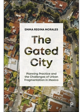 预订 The Gated City: Planning Practice and the Challenges of Urban Fragmentation in Mexico 封闭城市：墨西哥的规划实践与
