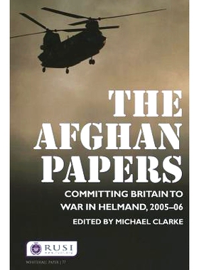 预订 The Afghan Papers: Committing Britain to War in Helmand, 2005–06 阿富汗论文： 2005年-2006年在赫尔曼德省，把英国卷