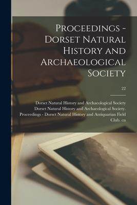 [预订]Proceedings - Dorset Natural History and Archaeological Society; 22 9781014533395