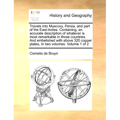 预订 Travels Into Muscovy, Persia, and Part of the East-Indies. Containing, an Accurate Description of Whatever Is Most