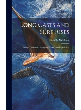 预订 Long Casts and Sure Rises: Being a Collection of Angling 