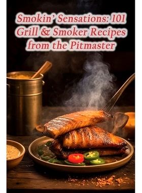 预订 Smokin’ Sensations: 101 Grill & Smoker Recipes from the Pitmaster: 9798864562284