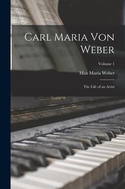 [预订]Carl Maria von Weber; the Life of an Artist; Volume 1 9781017182248
