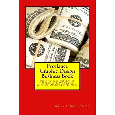 预订 Freelance Graphic Design Business Book: How to Use Freelance Websites & Work for Graphic Design Firms Now!