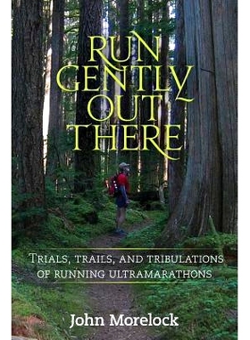 预订 Run Gently Out There: Trials, trails, and tribulations of running ultramarathons: 9781490387550
