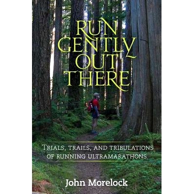 预订 Run Gently Out There: Trials, trails, and tribulations of running ultramarathons: 9781490387550