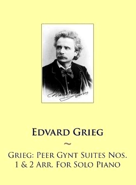预订 Grieg: Peer Gynt Suites Nos. 1 & 2 Arr. For Solo Piano: 9781502472915