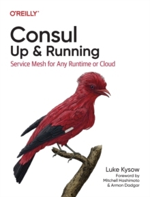 【预订】Consul: Up and Running: Service Mesh for Any Runtime or Cloud 9781098106140