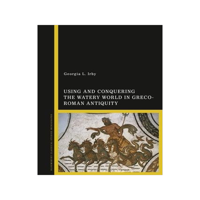 [预订]Using and Conquering the Watery World in Greco-Roman Antiquity 9781350250789