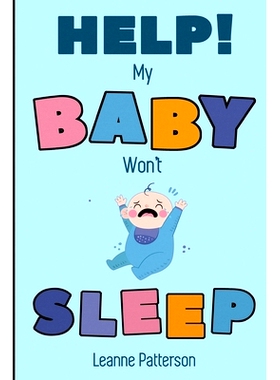 预订 Help! My Baby Won’t Sleep: The Exhausted Parent’s Loving Guide to Baby Sleep Training, Developing Healthy Infant