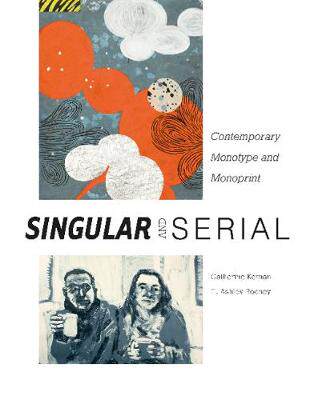 【预订】Singular & Serial: Contemporary Monotype and Monoprint