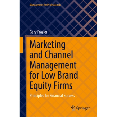 预订 Marketing and Channel Management for Low Brand Equity Firms Principles for Financial Success 低品牌资产公司的市场营