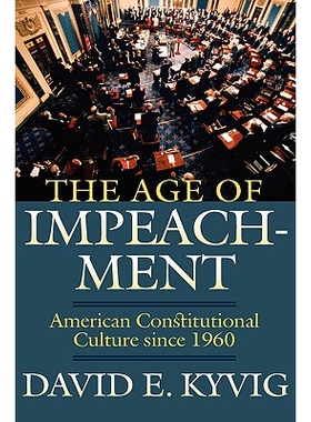 预订 The Age of Impeachment: American Constitutional Culture Since 1960: 9780700615810