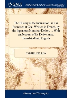 预订 The History of the Inquisition, as it is Exercised at Goa. Written in French, by the Ingenious Monsieur Dellon, ...