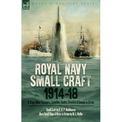 预订 Royal Navy Small Craft, 1914-18: Q Ships, Mine-Sweepers, Launches, Yachts, Trawlers & Smacks in Action 978191766685