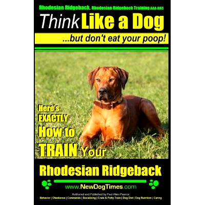 预订 Rhodesian Ridgeback, Rhodesian Ridgeback Training AAA AKC: Think Like a Dog, but Don’t Eat Your Poop! Rhodesian Ri