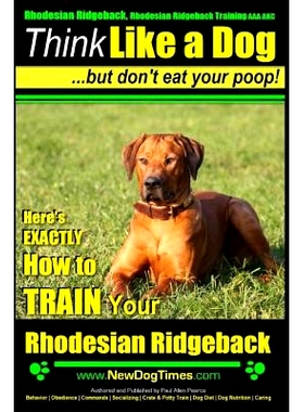 预订 Rhodesian Ridgeback, Rhodesian Ridgeback Training AAA AKC: Think Like a Dog, but Don’t Eat Your Poop! Rhodesian Ri