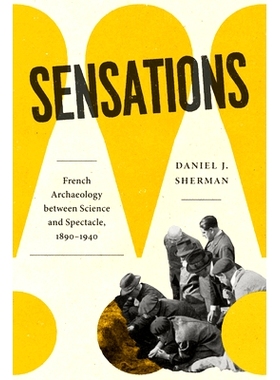 预订 Sensations: French Archaeology between Science and Spectacle, 1890–1940 感官之镜:科学与幻想的交织法国考古学: 97802