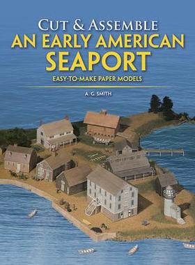 【预订】Cut & Assemble an Early American Seaport: Easy-To-Make Paper Models