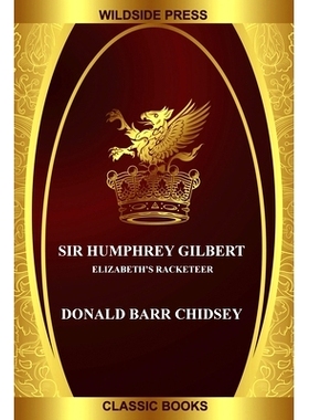 预订 Sir Humphrey Gilbert: Elizabeth’s Racketeer: 9781479432141