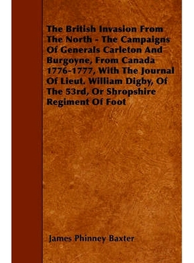 预订 The British Invasion From The North - The Campaigns Of Generals Carleton And Burgoyne, From Canada 1776-1777, With