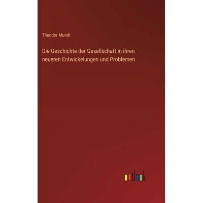 预订 Die Geschichte der Gesellschaft in ihren neueren Entwickelungen und Problemen: 9783368550776