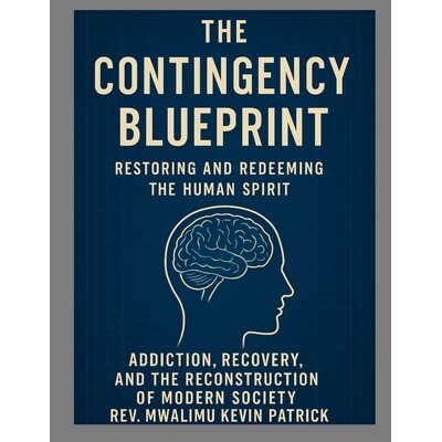 预订 The Contingency Blueprint Restoring the Human Spirit Addiction Recovery and the Reconstruction of Modern Society: 9