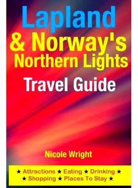 预订 Lapland & Norway’s Northern Lights Travel Guide: Attractions, Eating, Drinking, Shopping & Places To Stay: 9781500