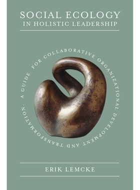 预订 Social Ecology in Holistic Leadership: A Guide for Collaborative Organizational Development and Transformation 整体