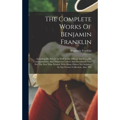 预订 The Complete Works Of Benjamin Franklin: Including His Private As Well As His Official And Scientific Correspondenc