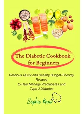 预订 The Diabetic Cookbook for Beginners: Delicious, Quick and Healthy Budget-Friendly Recipes to Help Manage Prediabete