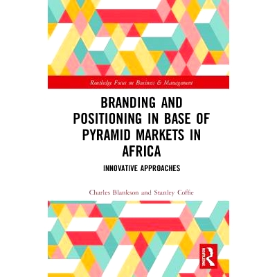 预订 Branding and Positioning in Base of the Pyramid Markets in Africa: Innovative Approaches 非洲金字塔市场基础上的品牌